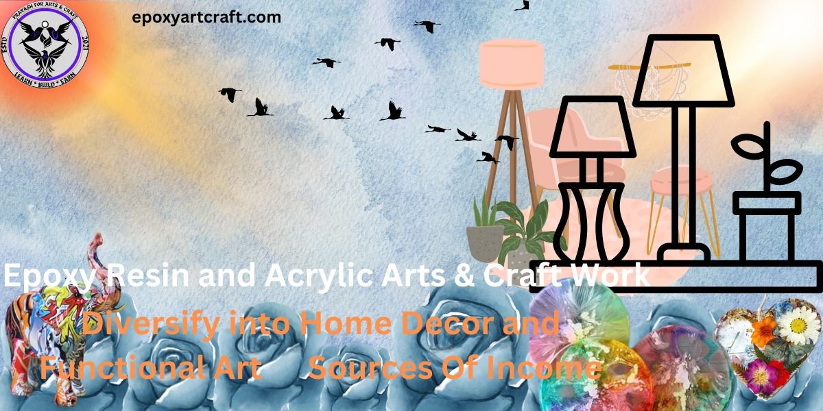 Diversify into Home Decor and Factional Art & Craft. Make More way to create Sources Of Income.