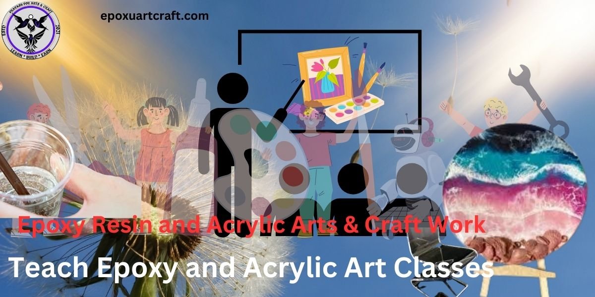 Teach Epoxy Resin and Acrylic Arts & Craft to royal Customers and make more way to increase of Sources of Income.