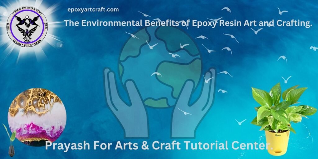 The Environmental Benefits of Epoxy Resin Art and Crafting.